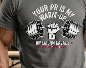 American Savage Gym T-Shirt, Your PR Is My Warmup Weightlifting Tee