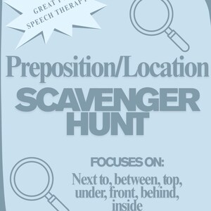 May include: A light blue poster with the text "Preposition/Location Scavenger Hunt" and the words "Great for Speech Therapy." The poster includes illustrations of magnifying glasses and lists prepositions.