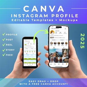 May include: Image showcasing a Canva Instagram profile template with editable templates and mockups. Two smartphones are held, displaying profile examples. Text includes "PROFILE, POST, REEL, STORY, FEED" and "EASY DRAG + DROP WITH A FREE CANVA ACCOUNT!" The year 2025 is also displayed.