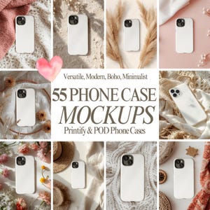 May include: A collage of white phone cases in various settings, including with pampas grass, flowers, and textiles. The text reads "Versatile, Modern, Boho, Minimalist" and "55 PHONE CASE MOCKUPS Printify & POD Phone Cases."