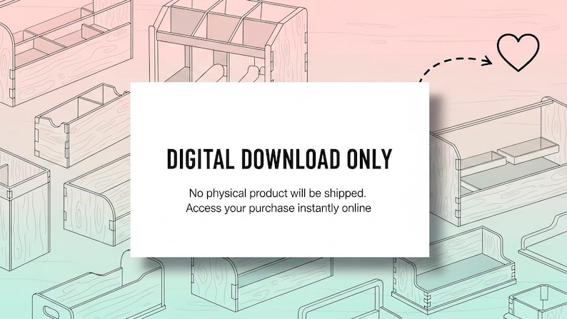 May include: A digital download file featuring line art illustrations of various wooden desk organizers and storage boxes. The central white rectangular text box displays the words DIGITAL DOWNLOAD ONLY, No physical product will be shipped. Access your purchase instantly online.
