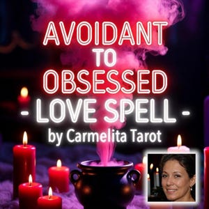 May include: An image with the text "Avoidant to Obsessed - Love Spell - by Carmelita Tarot." The image features a black cauldron with pink smoke, surrounded by lit red candles. A portrait of a woman is in the lower right corner.