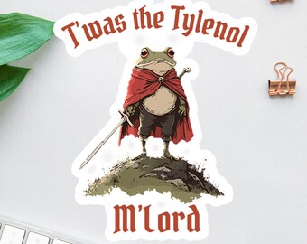 Tylenol Sticker, Twas the Tylenol M'lord Sticker, Funny Anti RFK Frog Liberal Meme Sticker, Sarcastic Sticker, Laptop Decal, Cool Stickers
