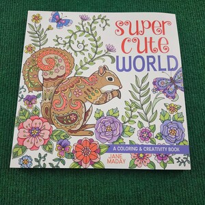 May include: A coloring book titled "Super Cute World" featuring a detailed illustration of a squirrel surrounded by colorful flowers and butterflies. The cover also includes the text "A Coloring & Creativity Book" and the author's name, Jane Maday.