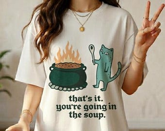 Sarcastic Cat Meme T-shirt for Men Women Weirdcore Dark Humor Tee Funny Cat Soup Shirt, Youre Going in the Soup Tee, Witchy Cat Graphic