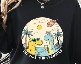 The Vibes Are In Shambles Shirt, Funny Meme T-Shirt, Funny Sarcastic Shirt, Mental Health Shirt, Big Bang Dinosaur Shirt, Gift For Her Him