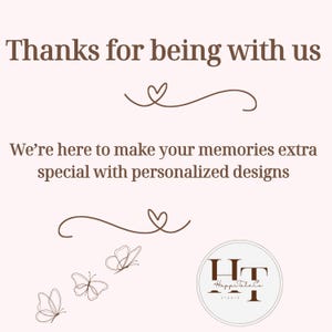 May include: A light pink card featuring dark brown text that reads Thanks for being with us and We&rsquo;re here to make your memories extra special with personalized designs. The card includes two brown heart flourishes and three butterfly line drawings.