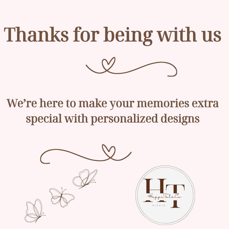 May include: A light pink card featuring dark brown text that reads Thanks for being with us and We&rsquo;re here to make your memories extra special with personalized designs. The card includes two brown heart flourishes and three butterfly line drawings.