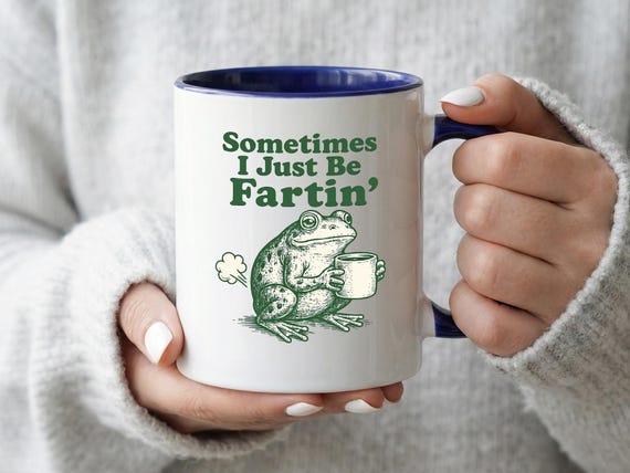Funny Frog Mug, “Sometimes I Just Be Fartin” Quote Coffee Cup, Weird Humor Gift for Friends, Cute Tea Mug
