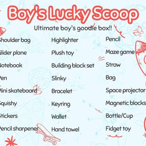 May include: A light blue graphic with the text "Boy's Lucky Scoop" and a list of items including a shoulder bag, glider plane, notebook, pen, mini skateboard, squishy, stickers, pencil sharpener, highlighter, plush toy, building block set, slinky, bracelet, keyring, wallet, hand towel, pencil, maze game, straw, bag, space projector, magnetic blocks, bottle/cup, and fidget toy.