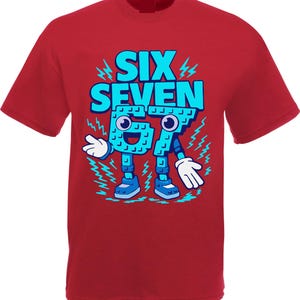 May include: Red t-shirt with the words "SIX SEVEN" in large, light blue letters. Below the words is a cartoon character made of the numbers 6 and 7, with blue blocky features, eyes, and white gloves.
