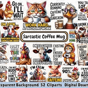 May include: A digital download featuring 52 clip art images with a transparent background. The images include various cartoon animals, such as cats, cows, chickens, and ducks, holding coffee mugs and displaying sarcastic phrases.