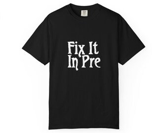 Fix It In Pre T-Shirt: Photographer & Crew Tee - Comfort Colors 100% Cotton