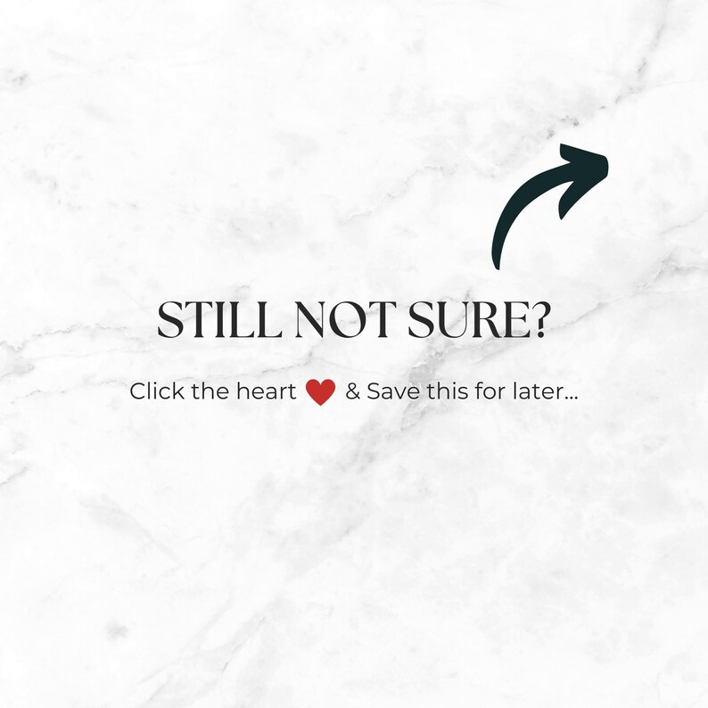 May include: White marble background with the text "STILL NOT SURE?" in a serif font. Below, the text "Click the heart ❤️ & Save this for later..." is displayed. A dark green arrow points to the upper right.