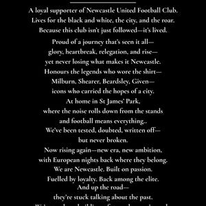 May include: Black and white text on a black background. The text reads "Newcastle United Fan" and describes the club's loyal supporters, their history, and their passion for the game. The text includes the phrase "HOWAY THE LADS".