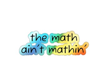 The Math Ain't Mathin' Holographic Sticker, Laptop Decal, Water Bottle Label