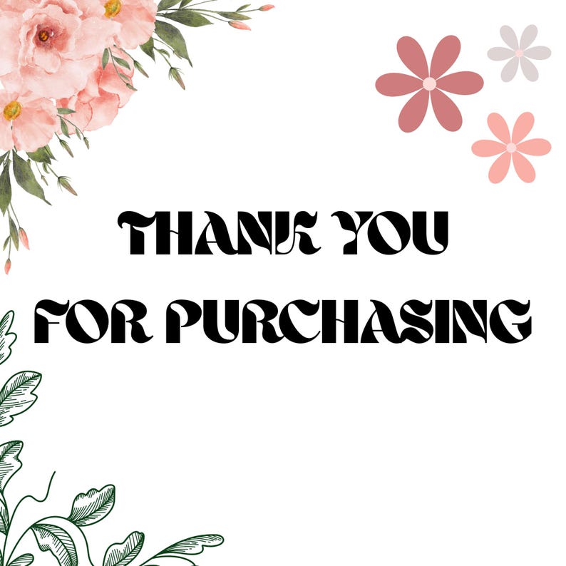 May include: A white background with the text "THANK YOU FOR PURCHASING" in black. The image is decorated with pink and white flowers in the upper left corner and three flowers in the upper right corner. Green leaves and stems are in the lower left corner.