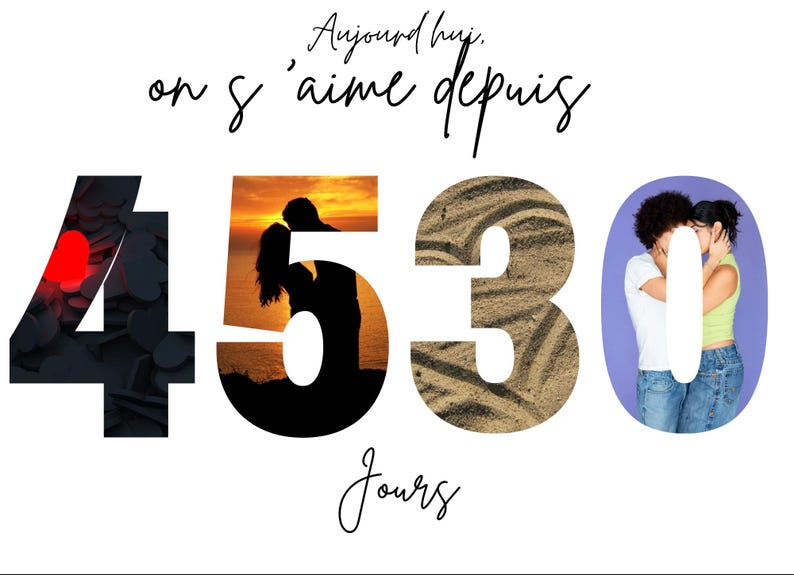 Puede incluir: Fondo blanco con el texto en franc&eacute;s "Aujourd'hui, on s'aime depuis 4530 jours". Los n&uacute;meros est&aacute;n rellenos con im&aacute;genes de un coraz&oacute;n, una pareja al atardecer, arena y una pareja bes&aacute;ndose. Fuente cursiva.