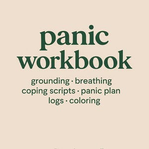May include: A workbook with the words "panic workbook" in dark green, with the words "grounding, breathing, coping scripts, panic plan, logs, coloring" below it. The background is a light beige colour.