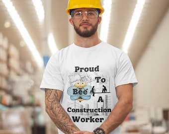 Proud Bee Construction Worker T-Shirt, Funny Builder Gift
