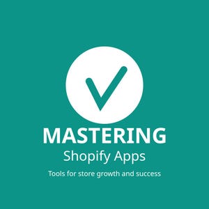 May include: A teal graphic featuring a white tick inside a circle. Below, the text reads "MASTERING Shopify Apps", with the tagline "Tools for store growth and success" beneath it.