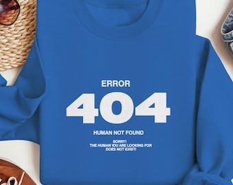 Error 404 Human Not Found Sweatshirt, Funny Tech Coder Gift