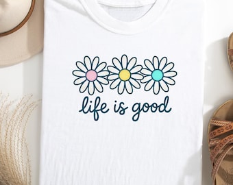 Life Is Good Daisy T-Shirt: Retro Floral Graphic, Positive Vibes