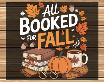May include: A fall-themed graphic with the text "All Booked for Fall." The design includes a stack of books, a pumpkin, a coffee mug, and autumn leaves. The words "Ready to Press" and "DTF Transfer" are also present.