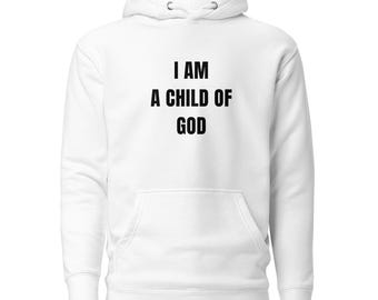 Hoodie I Am a Child of God – christelijk geloof, uniseks hoodie – kleding bijbelteksten