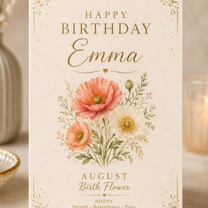 以下が含まれることがあります： 金色の文字で「HAPPY BIRTHDAY Emma」と書かれたクリーム色のバースデーカード。名前の下には、ピンクと白のポピーと緑の茎が描かれた花のイラストがあります。下部には「AUGUST Birth Flower」、「POPPY」、「Strength, Remembrance, Peace」という文字が印刷されています。