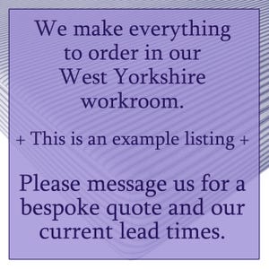 May include: Text on a purple background reads: "We make everything to order in our West Yorkshire workroom. + This is an example listing + Please message us for a bespoke quote and our current lead times."