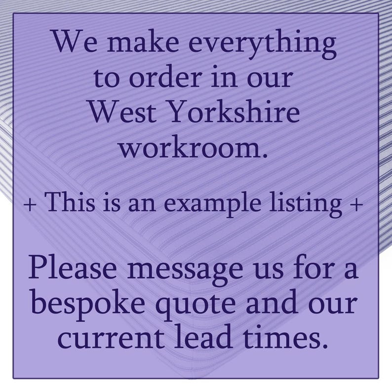 May include: Text on a purple background reads: "We make everything to order in our West Yorkshire workroom. + This is an example listing + Please message us for a bespoke quote and our current lead times."