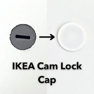 May include: An image showing an IKEA cam lock cap. The image shows a gray cam lock and a white cap, with an arrow pointing from the cam lock to the cap. The text "IKEA Cam Lock Cap" is below the objects.