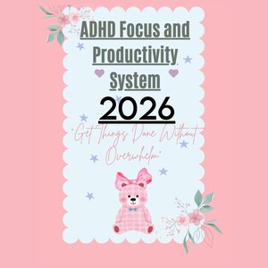 May include: A pink and white graphic with the text "ADHD Focus and Productivity System 2026" and the quote "Get Things Done Without Overwhelm." A teddy bear with a pink bow tie and bow is at the bottom.