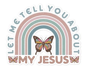 Let Me Tell You About My Jesus Bubble-free stickers