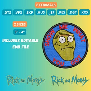 Puede incluir: Archivo de bordado digital con un personaje de dibujos animados y el texto "SHOW ME WHAT YOU GOT". El diseño está disponible en 8 formatos y 2 tamaños, 7.6-10.2 cm. Incluye un archivo .EMB editable. También incluye el logotipo de "Rick and Morty".