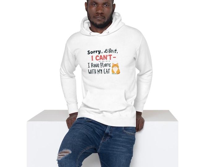 Cat Lover Hoodie – “Sorry I Can’t, I Have Plans with My Cat” Funny Unisex Sweatshirt, Gift for Cat Owners