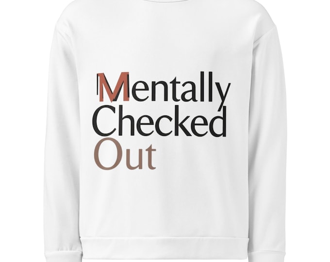 Funny Mental Health Sweatshirt – “Mentally Checked Out” Quote, Recycled Polyester Unisex Pullover, Soft Fleece Cozy Gift
