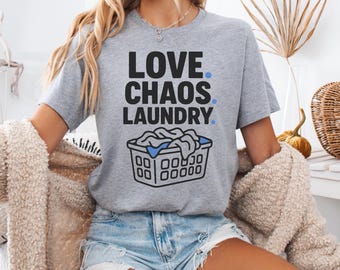 Love Chaos Laundry Shirt | Funny Mom Life Graphic Tee