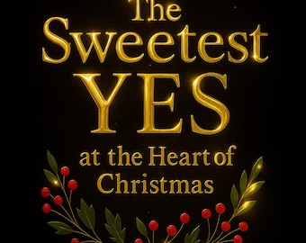 The Sweetest Yes at the Heart of Christmas