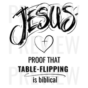 Puede incluir: Dise&ntilde;o gr&aacute;fico en blanco y negro con la palabra "JESUS" en un estilo de trazo de pincel audaz sobre un coraz&oacute;n con una cruz. Debajo, el texto dice "PROOF THAT TABLE-FLIPPING is biblical".