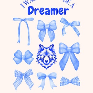 May include: A light beige print featuring the text "I WAS BORN TO BE A Dreamer" in blue. The design includes various blue bows and a blue wolf head illustration.