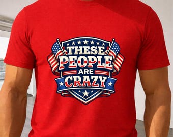 Esta gente está loca – Camiseta patriótica de EE. UU., camiseta retro con la bandera estadounidense y humor