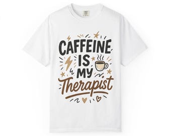 Caffeine Is My Therapist T-Shirt, Funny Coffee Lover Tee