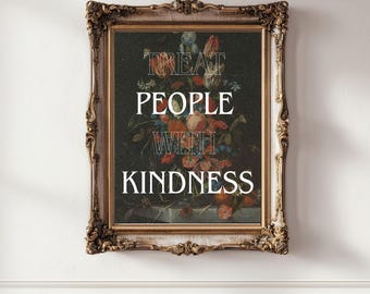 May include: A framed floral still life painting with the words "TREAT PEOPLE WITH KINDNESS" in white text. The ornate gold frame surrounds a dark background with colourful flowers.