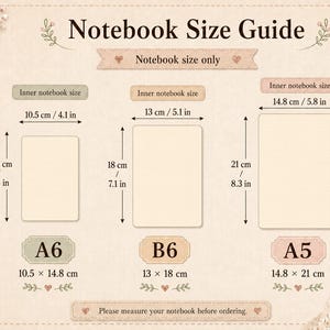 May include: A beige notebook size guide chart displaying three rectangular shapes labeled A6, B6, and A5. Dimensions are provided in both centimeters and inches for each size, with text reading Notebook Size Guide and Please measure your notebook before ordering.