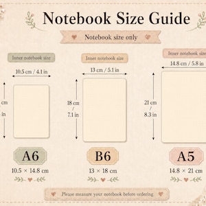 May include: A beige notebook size guide chart featuring three rectangular outlines labeled A6, B6, and A5. The chart displays dimensions in centimeters and inches for each size, including 10.5 x 14.8 cm (4.1 x 5.8 in), 13 x 18 cm (5.1 x 7.1 in), and 14.8 x 21 cm (5.8 x 8.3 in).
