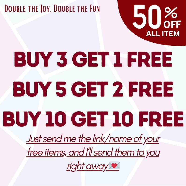 May include: A promotional graphic with a geometric background. Text includes "DOUBLE THE JOY, DOUBLE THE FUN" and "50% OFF ALL ITEM." Offers include "BUY 3 GET 1 FREE," "BUY 5 GET 2 FREE," and "BUY 10 GET 10 FREE." The graphic also includes instructions to send the link for free items.