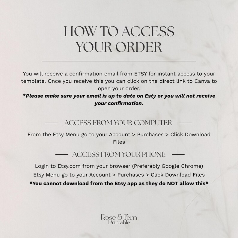 May include: A printable document with instructions on how to access an Etsy order. The text includes steps for accessing the order from a computer and a phone. The document is branded with the "Rose & Fern Printable" logo.
