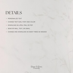 May include: A minimalist design with the word "DETAILS" in a bold, black font. Bullet points list options: personalize text, change text size/font/color, download as JPEG/PNG/PDF, send by mail/text/email, and change/download as needed. The Rose & Fern Printable logo is at the bottom.